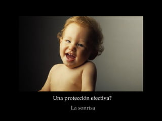 Una protección efectiva?  La sonrisa 