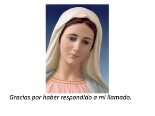 Gracias por haber respondido a mi llamado.
 