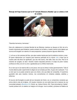 Mensaje del Papa Francisco por la 87º Jornada Misionera Mundial que se celebra el 20
de octubre.
"Queridos hermanos y herm...