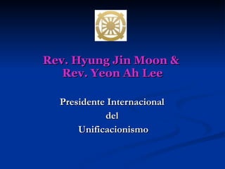 Rev. Hyung Jin Moon &  Rev. Yeon Ah Lee Presidente Internacional  del  Unificacionismo 