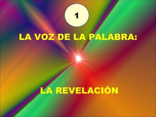 LA VOZ DE LA PALABRA: LA REVELACIÓN 1 