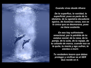 Cuando vives desde Afuera De lo superfluo, la vanidad, lo superficial, pues es parte de tu idolatría, de tu egolatría decadente egoico, de ilusiones vanas, eso es lo único que se desmorona, pues no tiene sustento. En eso hay sufrimiento emocional, por la pérdida de tu estatus social, de tu casa, de tu pareja, de tu auto, de tu ropaje, de tu calzado de marca, cuando eso se te quita, tu mente y ego sufren, te sientes a morir. Tu verdadero tesoro que debes proteger y vivificar es el SER Que reside en ti.  