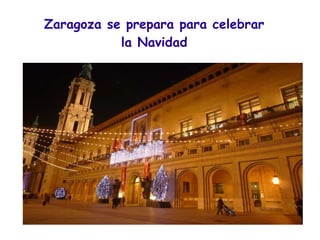 Zaragoza se prepara para celebrar la Navidad 