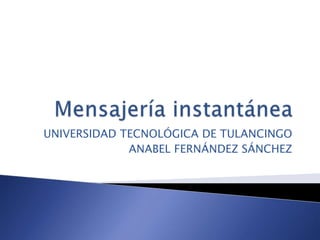 UNIVERSIDAD TECNOLÓGICA DE TULANCINGO
             ANABEL FERNÁNDEZ SÁNCHEZ
 
