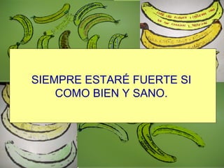 SIEMPRE ESTARÉ FUERTE SI  COMO BIEN Y SANO.   