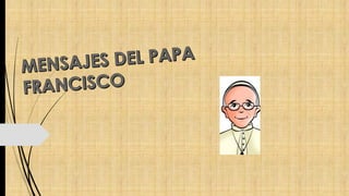 Mensajes del papa francisco