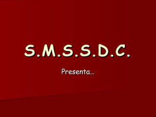 S.M.S.S.D.C. Presenta… 