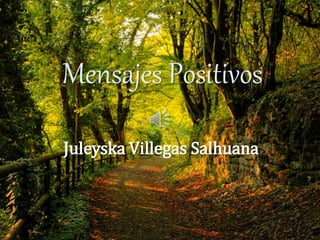 Mensajes Positivos
Juleyska Villegas Salhuana
 