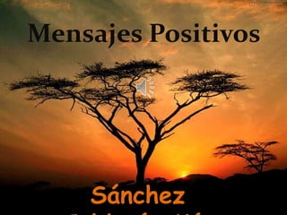 Sánchez
Mensajes Positivos
 