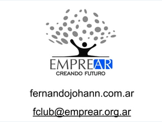 CREANDO FUTURO
EMPREAR
fernandojohann.com.ar
fclub@emprear.org.ar
 