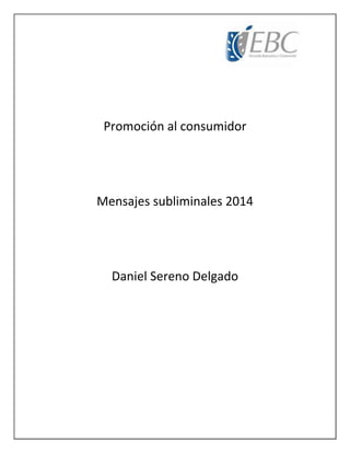 Promoción al consumidor
Mensajes subliminales 2014
Daniel Sereno Delgado
 