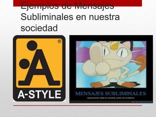 Ejemplos de Mensajes 
Subliminales en nuestra 
sociedad 
 