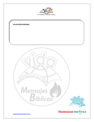 Ps. Rodolfo A. Martínez Ochoa
www.themissionmartinez.com 11
APLICACIÓN PERSONAL
 