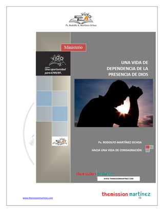 Ps. Rodolfo A. Martínez Ochoa
www.themissionmartinez.com 16
 