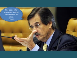 Não posso falar
mais nada. Acabei
de completar 70
anos.
Tchau!
 