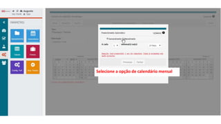 Selecione a opção de calendário mensal
 