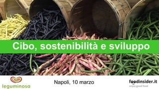 Cibo, sostenibilità e
sviluppo
Napoli, 10 marzo 2017Claudia Paltrinieri
cv
Cibo, sostenibilità e sviluppo
cvNapoli, 10 marzo
 