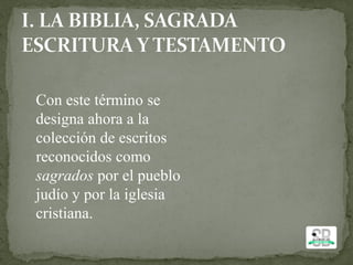 Con este término se
designa ahora a la
colección de escritos
reconocidos como
sagrados por el pueblo
judío y por la iglesia
cristiana.
 