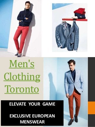 Men's
Clothing
Toronto
ELEVATE YOUR GAME
EXCLUSIVE EUROPEAN
MENSWEAR
 