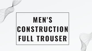 MEN'S
CONSTRUCTION
FULL TROUSER
 