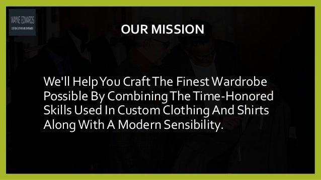 OUR MISSION
We'll HelpYou CraftThe Finest Wardrobe
Possible By CombiningTheTime-Honored
Skills Used In Custom ClothingAnd Shirts
AlongWithA Modern Sensibility.
 
