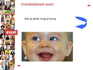 Vriendelijkheid loont: Wat je geeft, krijg je terug 