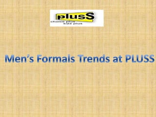 Mens formal Tends at Pluss