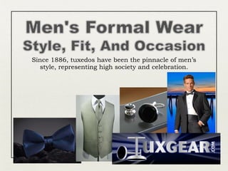 Since 1886, tuxedos have been the pinnacle of men’s style, representing high society and celebration. 