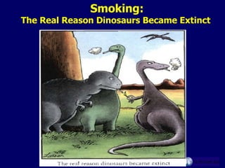 Smoking:  The Real Reason Dinosaurs Became Extinct 