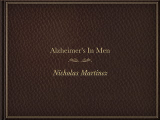 Alzheimer’s In Men


Nicholas Martinez
 