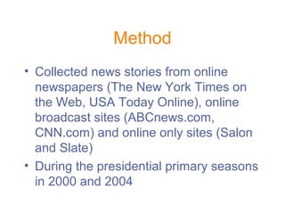 Method
• Collected news stories from online
newspapers (The New York Times on
the Web, USA Today Online), online
broadcast...