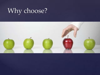 Why choose?
 
