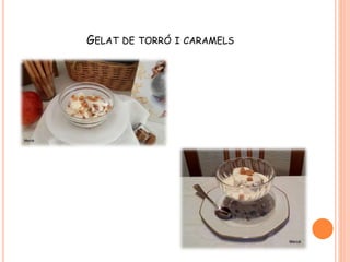GELAT DE TORRÓ I CARAMELS
 