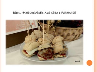 MINI HAMBURGUESES AMB CEBA I FORMATGE
 