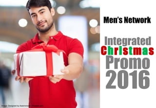 Image: Designed by Asierromero - Freepik.com
Men’s Network
Integrated
Promo
Christmas
2016
 