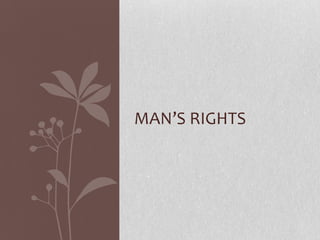 MAN’S RIGHTS
 