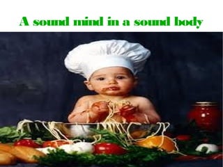 A sound mind in a sound body
 