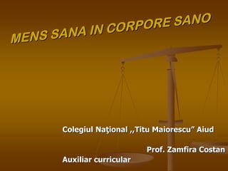 Colegiul Naţional ,,Titu Maiorescu” Aiud
Prof. Zamfira Costan
Auxiliar curricular
 