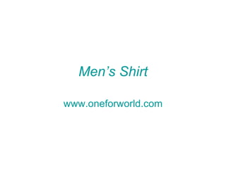 Men’s Shirt

www.oneforworld.com
 