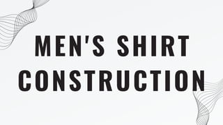 MEN'S SHIRT
CONSTRUCTION
 