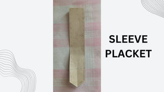 SLEEVE
PLACKET
 