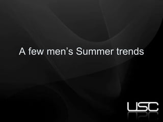 A few men’s Summer trends
 