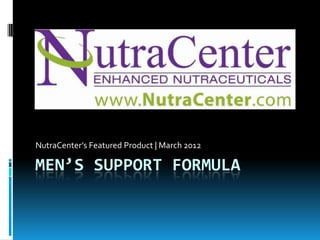 NutraCenter’s Featured Product | March 2012

MEN’S SUPPORT FORMULA
 