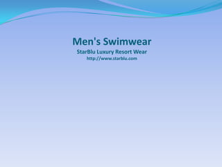 Men's SwimwearStarBlu Luxury Resort Wearhttp://www.starblu.com 