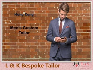 Men's Custom
Tailor
L & K Bespoke Tailor
Hong Kong
 