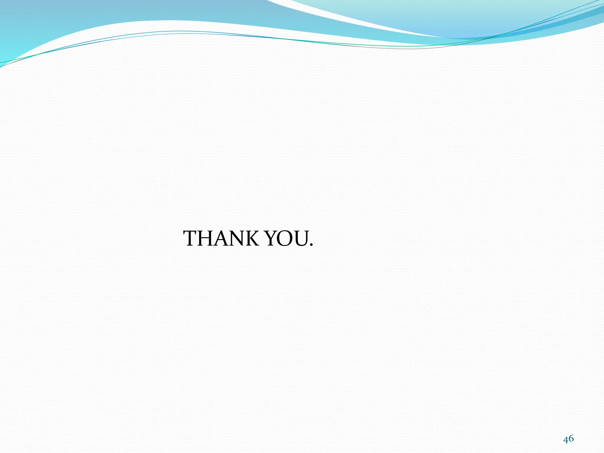 THANK YOU.
46
 