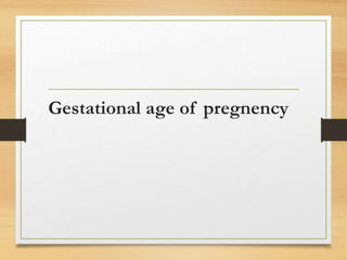Gestational age of pregnency
 