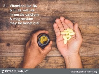 3. Vitamins like B6
& E, as well as
minerals calcium
& magnesium
may be beneficial
 