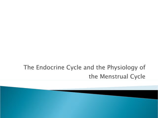 The Endocrine Cycle and the Physiology of the Menstrual Cycle 