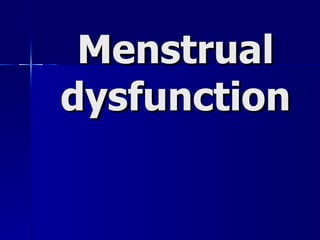 Menstrual dysfunction 